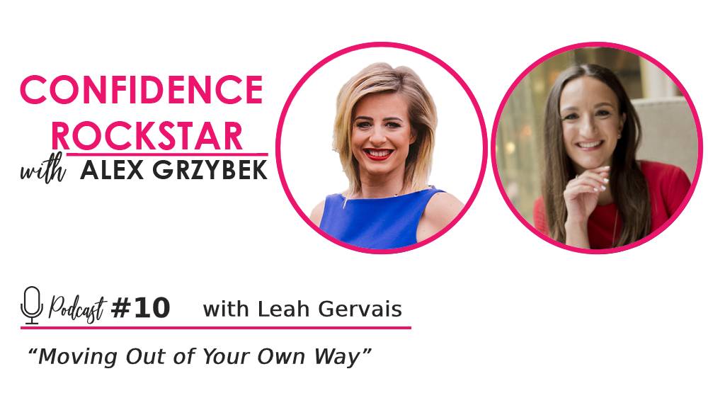 Episode #10: Moving Out Of Your Own Way – with Leah Gervais