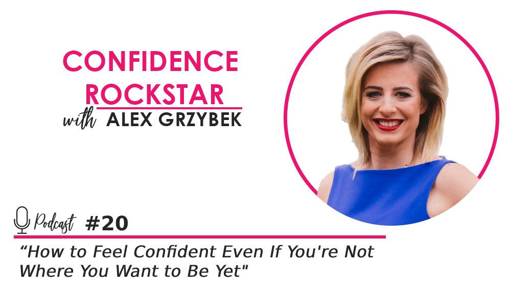 Episode #20: How to Feel Confident Even If You’re Not Where You Want to Be Yet