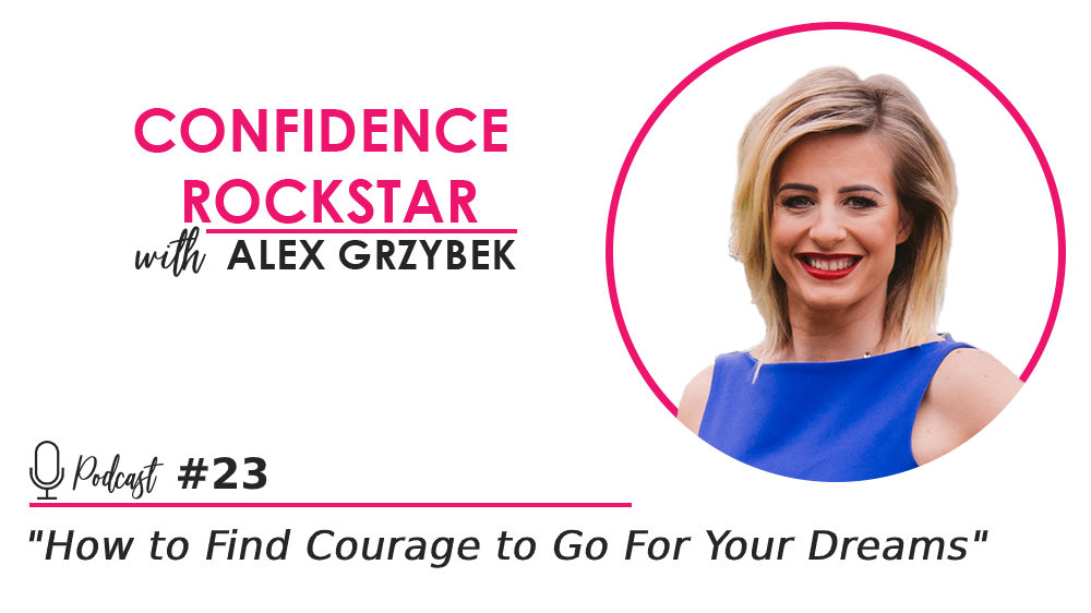 Episode #23: How to Find Courage to Go For Your Dreams