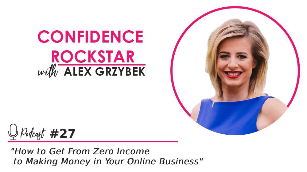 Episode #27: How To Get From Zero Income to Making Money in Your Online Business