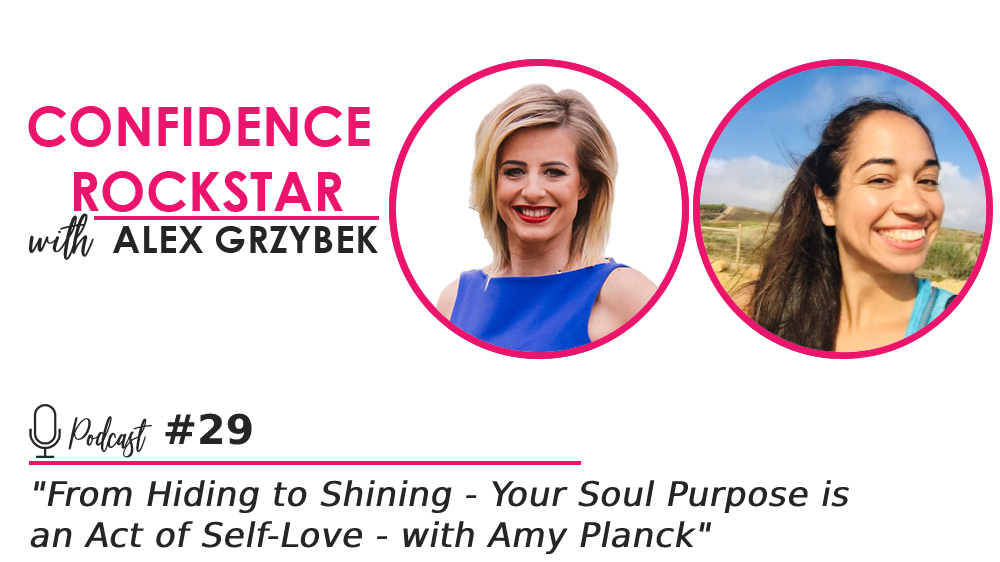 Episode #29: From Hiding to Shining – Your Soul Purpose is an Act of Self-Love – with Amy Planck