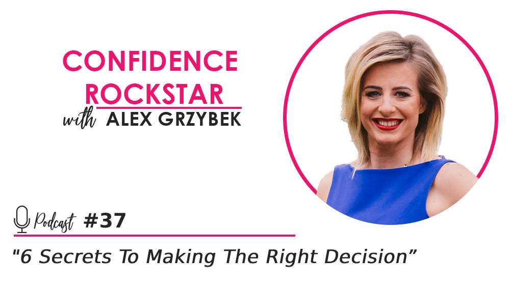 Episode #37: 6 Secrets To Making The Right Decision